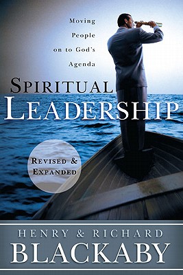 Spiritual Leadership: Moving People on to God's Agenda - Henry T. Blackaby