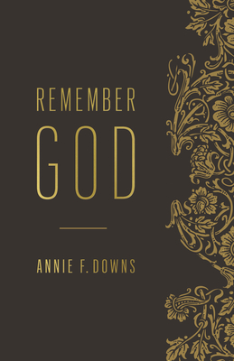 Remember God - Annie F. Downs