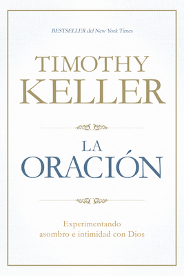 La Oraci�n: Experimentando Asombro E Intimidad Con Dios - Timothy Keller