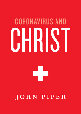 Coronavirus and Christ - John Piper