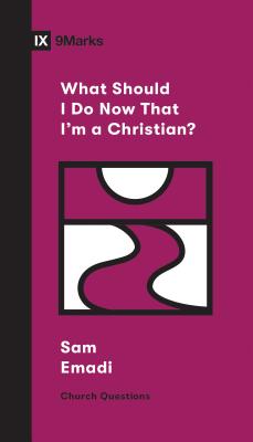 What Should I Do Now That I'm a Christian? - Sam Emadi