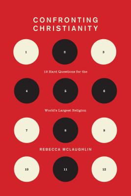 Confronting Christianity: 12 Hard Questions for the World's Largest Religion - Rebecca Mclaughlin