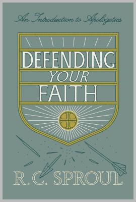 Defending Your Faith: An Introduction to Apologetics - R. C. Sproul