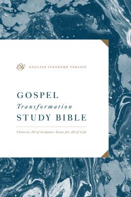 ESV Gospel Transformation Study Bible: Christ in All of Scripture, Grace for All of Life: Christ in All of Scripture, Grace for All of Life - Paul F. Zahl