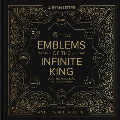 Emblems of the Infinite King: Enter the Knowledge of the Living God - J. Ryan Lister
