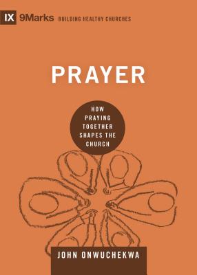 Prayer: How Praying Together Shapes the Church - John Onwuchekwa