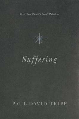 Suffering: Gospel Hope When Life Doesn't Make Sense - Paul David Tripp