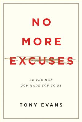 No More Excuses: Be the Man God Made You to Be - Tony Evans