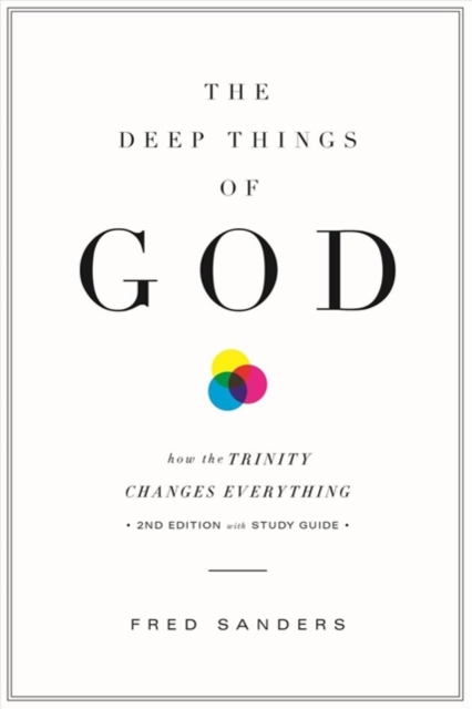 The Deep Things of God: How the Trinity Changes Everything - Fred Sanders