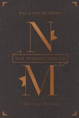 New Morning Mercies: A Daily Gospel Devotional - Paul David Tripp