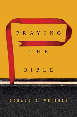 Praying the Bible - Donald S. Whitney