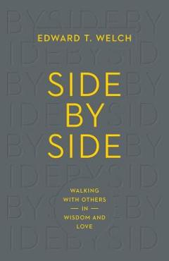 Poza produsului Side by Side: Walking with Others in Wisdom and Love - Edward T. Welch