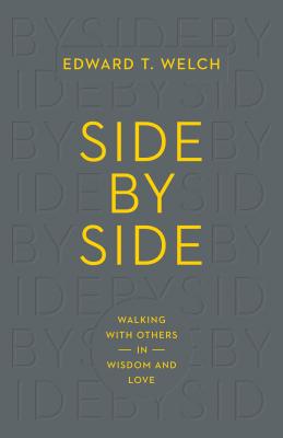 Side by Side: Walking with Others in Wisdom and Love - Edward T. Welch