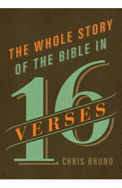 The Whole Story of the Bible in 16 Verses - Chris Bruno