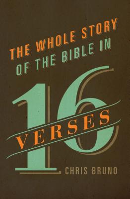 The Whole Story of the Bible in 16 Verses - Chris Bruno