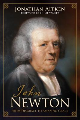 John Newton: From Disgrace to Amazing Grace - Jonathan Aitken