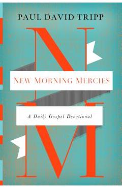 Poza produsului New Morning Mercies: A Daily Gospel Devotional - Paul David Tripp