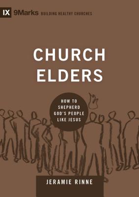 Church Elders: How to Shepherd God's People Like Jesus - Jeramie Rinne