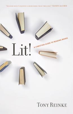 Lit!: A Christian Guide to Reading Books - Tony Reinke