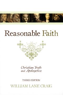 Reasonable Faith: Christian Truth and Apologetics - William Lane Craig