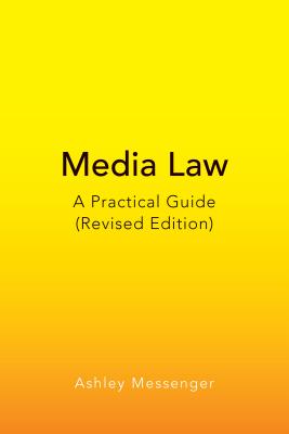 Media Law: A Practical Guide (Revised Edition) - Ashley Messenger