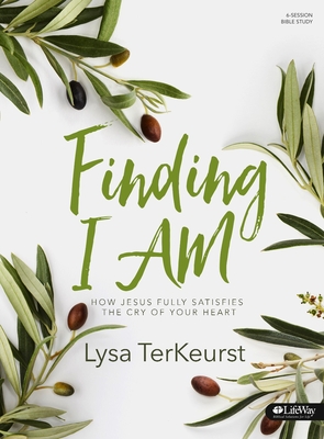 Finding I Am - Bible Study Book: How Jesus Fully Satisfies the Cry of Your Heart - Lysa Terkeurst