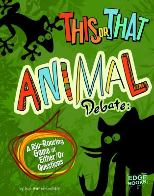 This or That Animal Debate: A Rip-Roaring Game of Either/Or Questions - Joan Axelrod-contrada