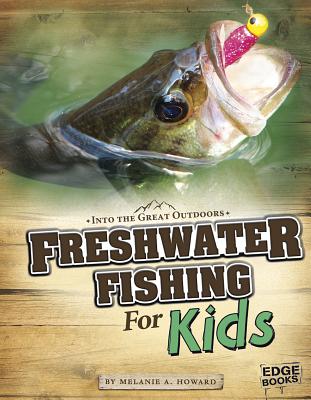 Freshwater Fishing for Kids - Melanie Ann Howard