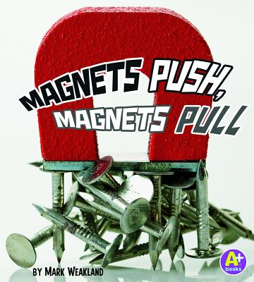 Magnets Push, Magnets Pull - Mark Andrew Weakland