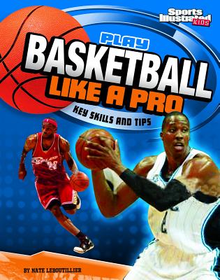 Play Basketball Like a Pro: Key Skills and Tips - Nate Leboutillier