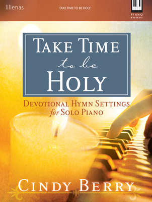 Take Time to Be Holy: Devotional Hymn Settings for Solo Piano - Cindy Berry