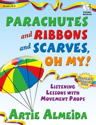 Parachutes and Ribbons and Scarves, Oh My!: Listening Lessons with Movement Props - Artie Almeida