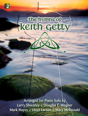 The Hymns of Keith Getty: Arranged for Piano Solo - Various