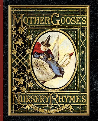 Mother Goose's Nursery Rhymes: A Collection of Alphabets, Rhymes, Tales, and Jingles - Walter Crane