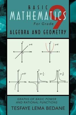 Basic Mathematics for Grade 9 Algebra and Geometry: Graphs of Basic Power and Rational Functions - Tesfaye Lema Bedane