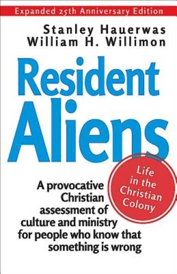 Resident Aliens: Life in the Christian Colony - Hauerwas Stanley