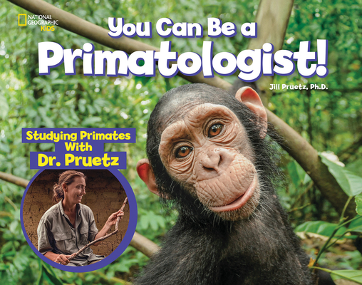 You Can Be a Primatologist: Exploring Monkeys and Apes with Dr. Jill Pruetz - Jill Pruetz