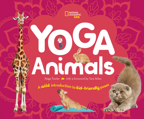 Yoga Animals: A Wild Introduction to Kid-Friendly Poses - Paige Towler