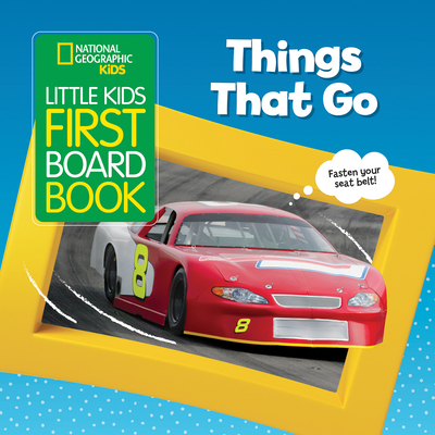 National Geographic Kids Little Kids First Board Book: Things That Go - Ruth Musgrave