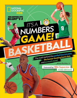 It's a Numbers Game! Basketball: The Math Behind the Perfect Bounce Pass, the Buzzer-Beating Bank Shot, and So Much More! - James Buckley