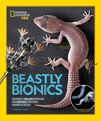 Beastly Bionics: Rad Robots, Brilliant Biomimicry, and Incredible Inventions Inspired by Nature - Jennifer Swanson
