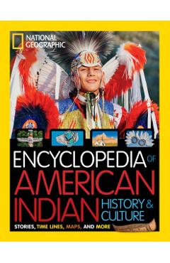 National Geographic Kids Encyclopedia of American Indian History and Culture: Stories, Timelines, Maps, and More - Cynthia O'brien