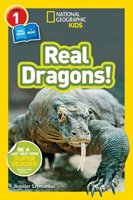 National Geographic Kids Readers: Real Dragons (L1/Co-Reader) - Jennifer Szymanski