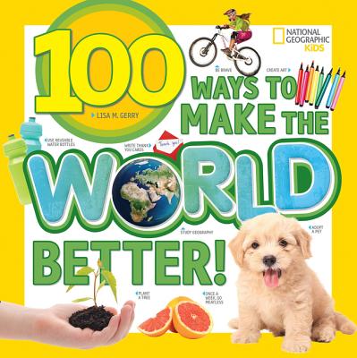 100 Ways to Make the World Better! - Lisa M. Gerry