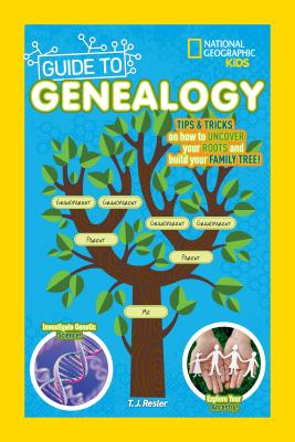 National Geographic Kids Guide to Genealogy - T. J. Resler