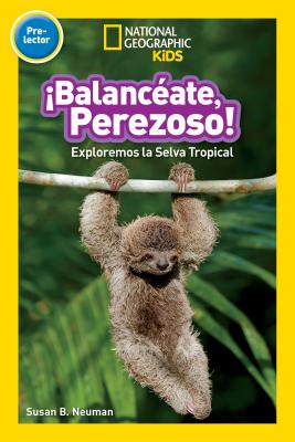 National Geographic Readers: Balanceate, Perezoso! (Swing, Sloth!) - Susan B. Neuman