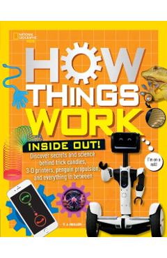 How Things Work: Inside Out: Discover Secrets and Science Behind Trick Candles, 3D Printers, Penguin Propulsions, and Everything in Between - T. J. Resler
