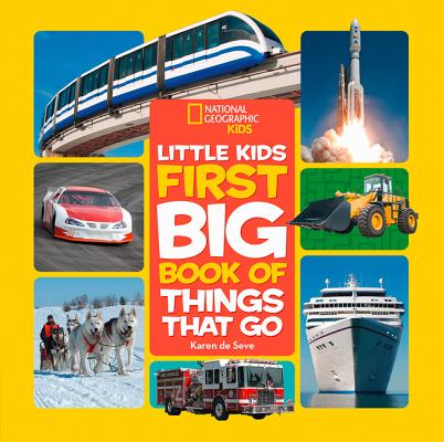 National Geographic Little Kids First Big Book of Things That Go - Karen De Seve