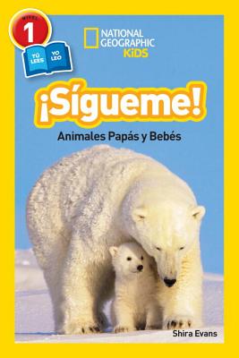 National Geographic Readers: Sigueme! (Follow Me!): Animales Papas Y Bebes - Shira Evans