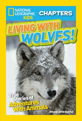 Living with Wolves!: True Stories of Adventures with Animals - Jim Dutcher